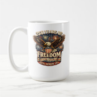 America 250 Years of Freedom Still Wingin' It Coffee Mug