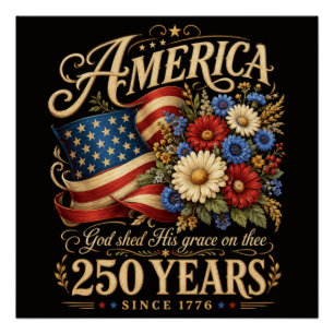 America 250 Years Since 1776 Floral Patriotic Gift Poster