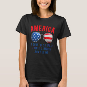 America A Country So Great Even it s Haters Won Le T-Shirt