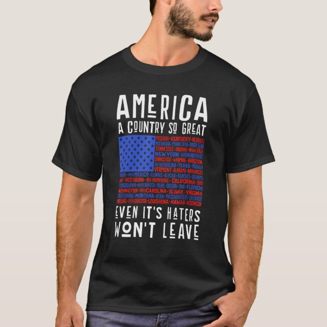 America a country so great even it s Haters won le T-Shirt (Front)
