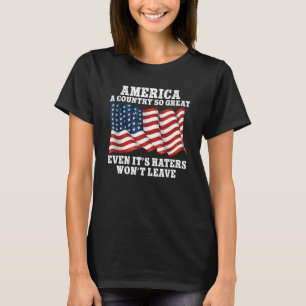America a country so great even it s Haters won t  T-Shirt