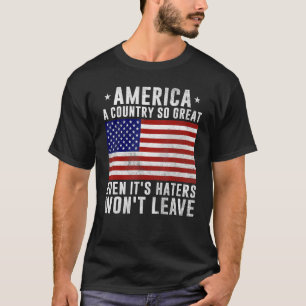 America a country so great even it s Haters won t  T-Shirt