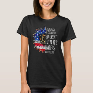 America A Country So Great Even It s Haters Won t  T-Shirt
