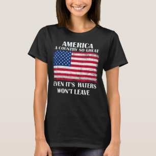 America a country so great even it s Haters won t T-Shirt