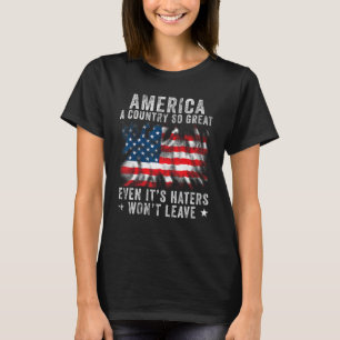 America a country so great even it s Haters won t T-Shirt