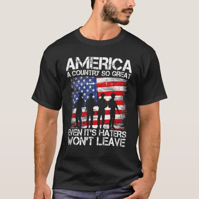 America A Country So Great Even It s Haters Won t  T-Shirt (Front)