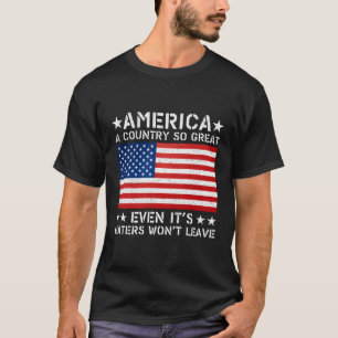 America A Country So Great Even It'S Ers Won'T Lea T-Shirt