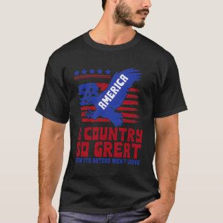 America A Country So Great Even It'S Ers Won'T Lea T-Shirt