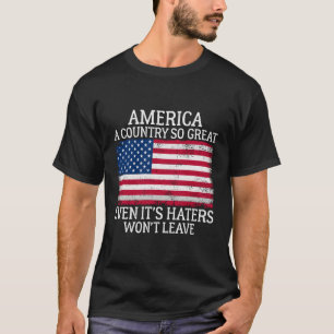 America A Country So Great Even It'S Ers Won'T Lea T-Shirt