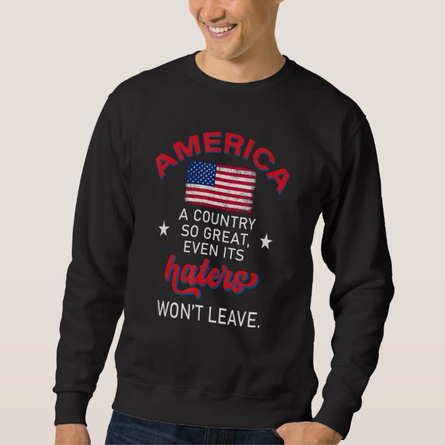 America a country so great even its haters won t l sweatshirt (Front)