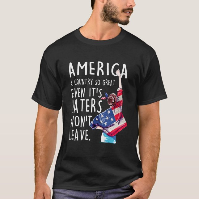 America A Country So Great Even Its Haters Won t L T-Shirt (Front)