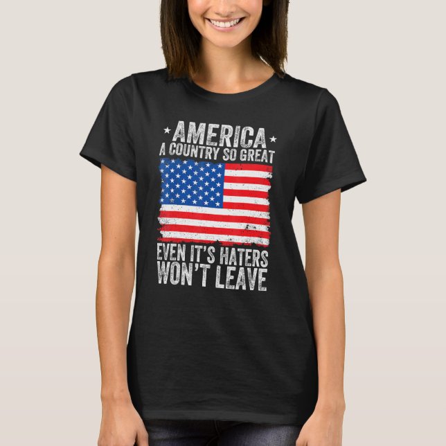 America A Country So Great Even Its Haters Won t L T-Shirt (Front)