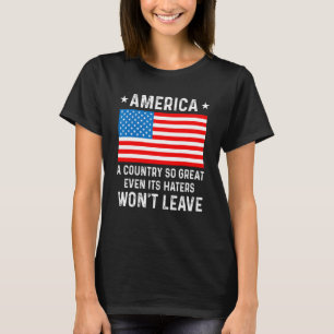 America  A Country So Great Even Its Haters Won t  T-Shirt