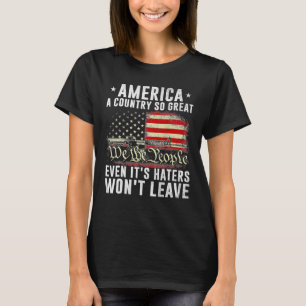 America a country so great even it's Haters won't T-Shirt