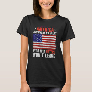 America a country so great even it's Haters won't  T-Shirt