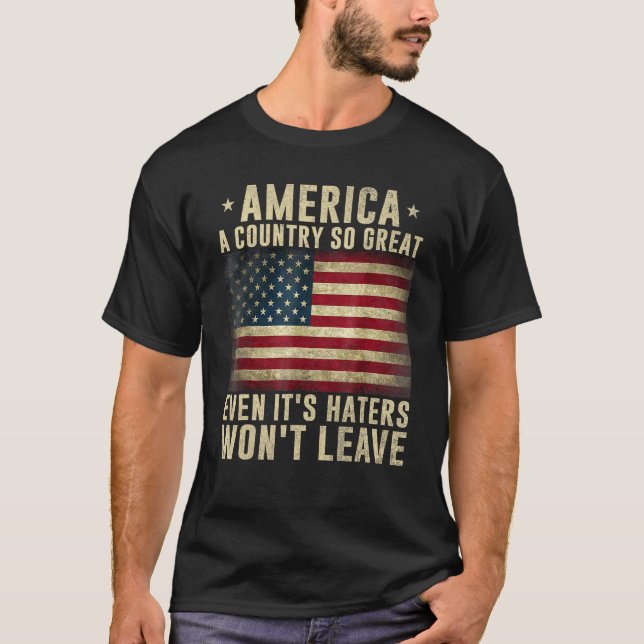 America a country so great even it's Haters won't  T-Shirt (Front)