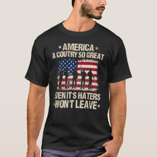 America A Country So Great Even It's Haters Won't  T-Shirt