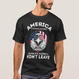 America A Country So Great Even It's Haters Won't  T-Shirt