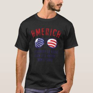 America A Country So Great Even It's Haters Won't T-Shirt