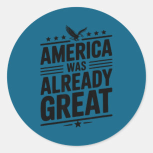 America Already Great Classic Round Sticker