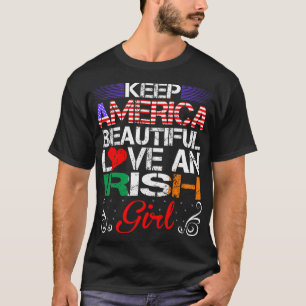 America Beautiful Love Irish Girl Gift T-Shirt