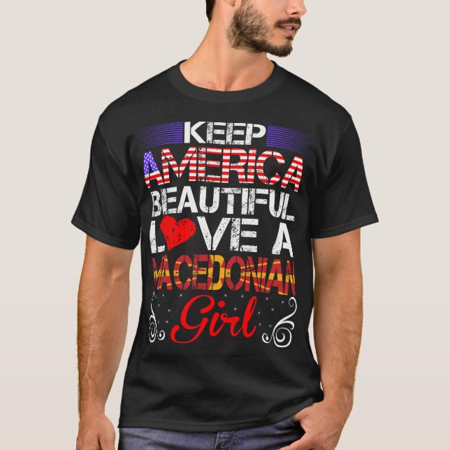 America Beautiful Love Macedonian Girl Gift T-Shirt (Front)