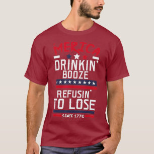 America Drinking Booze  Refusing o Lose Alcohol T-Shirt