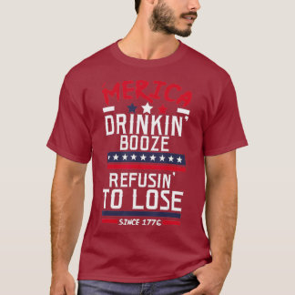 America Drinking Booze  Refusing o Lose Alcohol T-Shirt