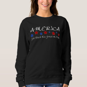 America God Shed His Grace On Thee 4th July Sweatshirt