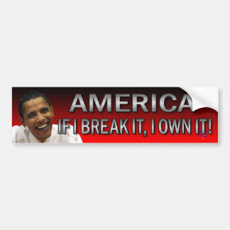 America If I Break It, I Own It! (Red, Red, Red) Bumper Sticker