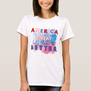 America is Already Great – Let’s Make it Better T-Shirt