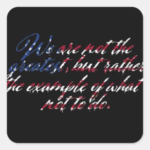 America Is Not The Greatest Custom Square Sticker