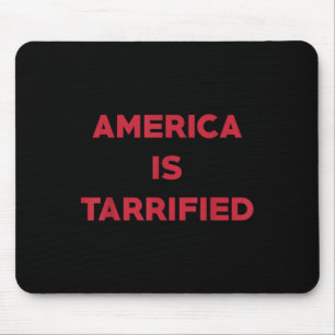 America Is Tarrified Funny Political Mouse Pad