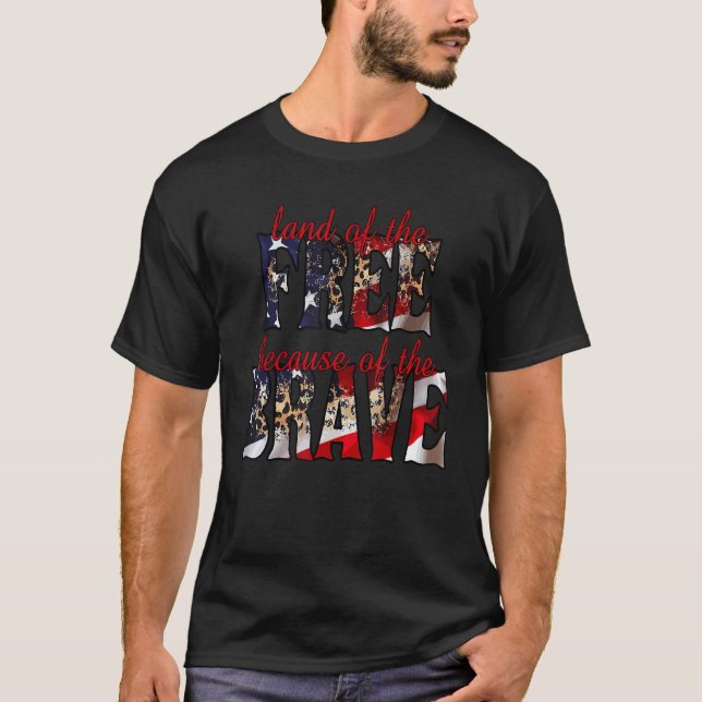 America Land Of The Free Because Of The Brave  4th T-Shirt (Front)