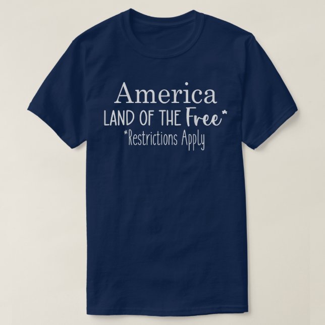 America Land Of The Free Restrictions Apply  T-Shirt (Design Front)