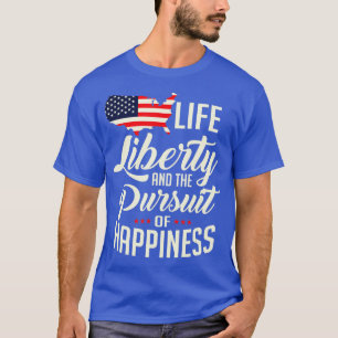 America Life Liberty And he Pursuit Of Happiness T-Shirt