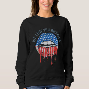 America Lips Flag We Love- We Love Youu America Sweatshirt
