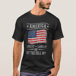 America Live It Love It Or Get The Hell Out 4th Of T-Shirt