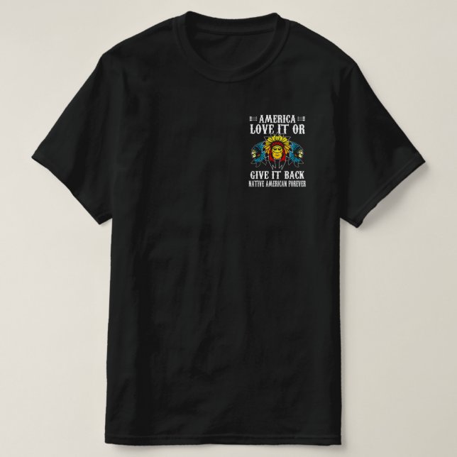 America Love It Or Give It Back Native American Fo T-Shirt (Design Front)
