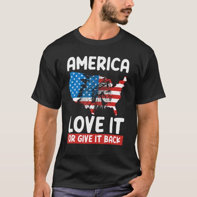 America Love It Or Give It Back Native American T-Shirt (Front)