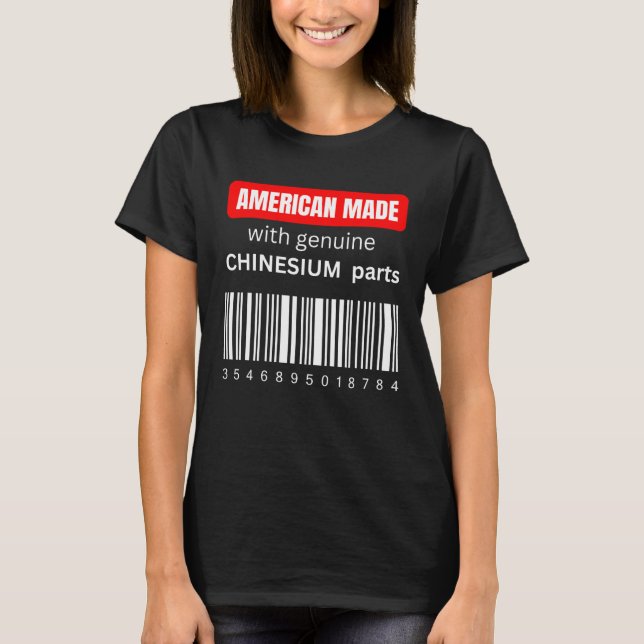 America Made with genuine Chinesium parts T-Shirt (Front)