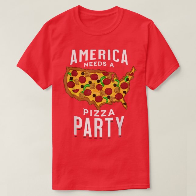 America Needs A Pizza Party T-Shirt (Design Front)
