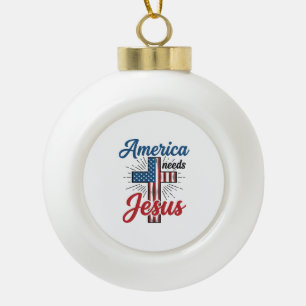 America Needs Jesus Patriotic Cross Shirt Design_1 Ceramic Ball Christmas Ornament