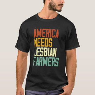 America Needs Lesbian Farmers 1 T-Shirt