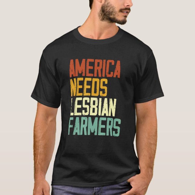 America Needs Lesbian Farmers 1 T-Shirt (Front)