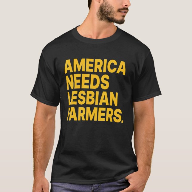 America Needs Lesbian Farmers_4 T-Shirt (Front)