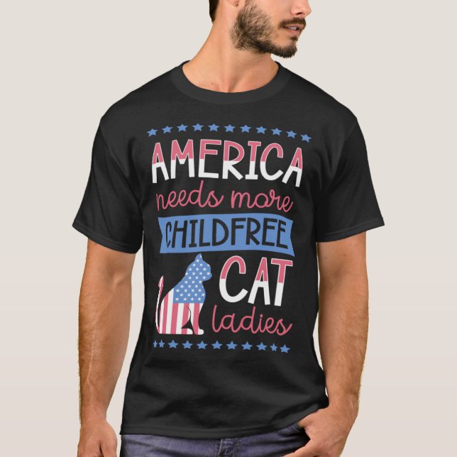America Needs More Childfree Cat Ladies Childless T-Shirt (Front)
