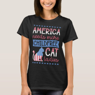 America Needs More Childfree Cat Ladies Childless T-Shirt