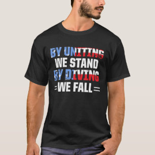 America Patriotic By Uniting We Stand By Dividing  T-Shirt