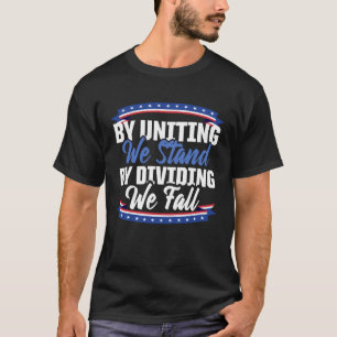 America Patriotic By Uniting We Stand By Dividing T-Shirt